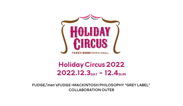 Holiday Circus 2022 FUDGE / men's FUDGE × GREY LABEL