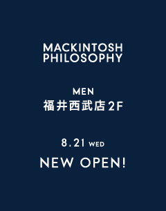 マッキントッシュ フィロソフィー MEN 福井西武店 オープンのお知らせ