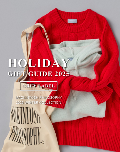 【GREY LABEL】HOLIDAY GIFT GUIDE for MEN & WOMEN