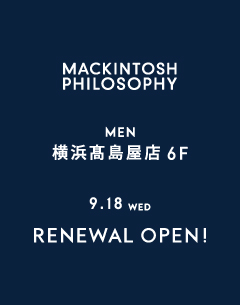 マッキントッシュ フィロソフィー 高島屋横浜店リニューアル―オープン