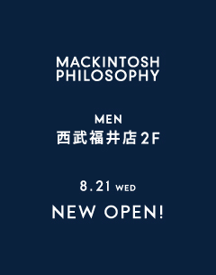 マッキントッシュ フィロソフィー MEN 西武福井店 オープンのお知らせ
